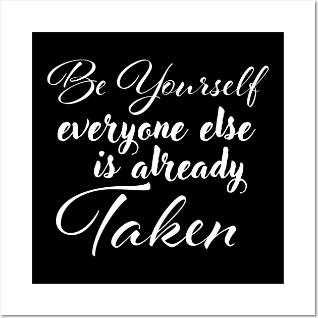 Be yourself; everyone else is already taken. Wall Art by Czajnikolandia